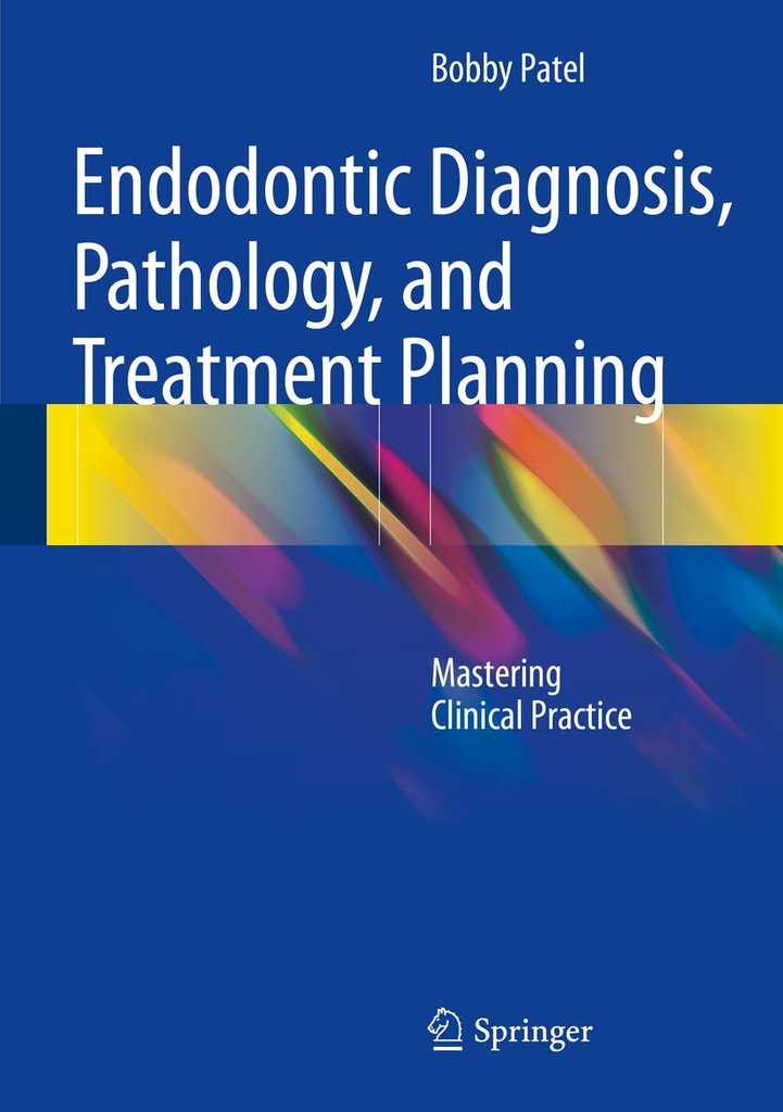 Endodontic Diagnosis, Pathology, and Treatment Planning: Mastering Clinical Practice 