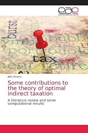 Some Constributions to the Theory of Optimal Inderect Taxation A Literature Review and Some Computational Results