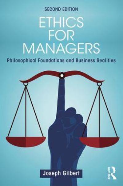 Ethics for Managers Philosophical Foundation and Business Realities