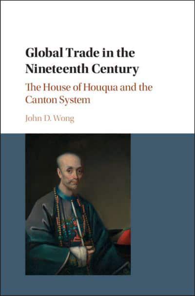 Global Trade in the Nineteenth Century The House of Houqua and the Canton System