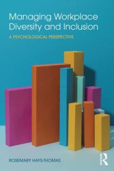 Managing Workplace Diversity and Inclusion A Psychological Perspective