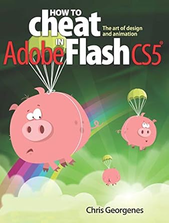 How to Cheat in Adobe Flash CS5 The Art of Design and Animation