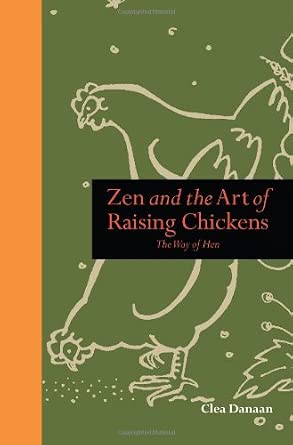 Zen and the Art of Raising Chickens The Way of Hen
