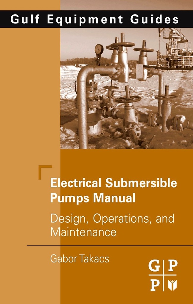 Electrical Submersible Pumps Manual: Design Operation and Maintenance
