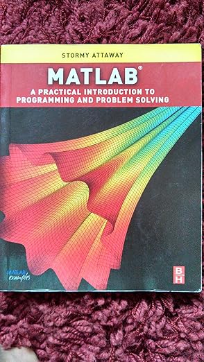 Matlab A Practical Introduction to Programming and Problem Solving