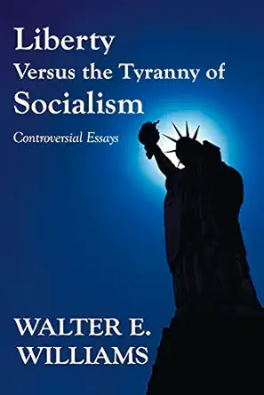 Liberty Versus the Tyranny of Socialism