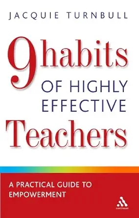 9 Habits of Highly Effective Teachers A Practical Guide to Empowerment