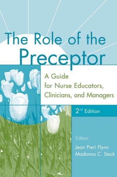 The Role of the Preceptor A Guide for Nurse Educators Clinician and Managers