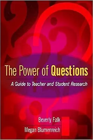 The Power of Questions A Guide to Teacher and Student Research