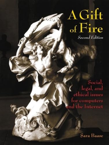 A Gift of Fire Social, Legal and Ethical Issues for Computers
