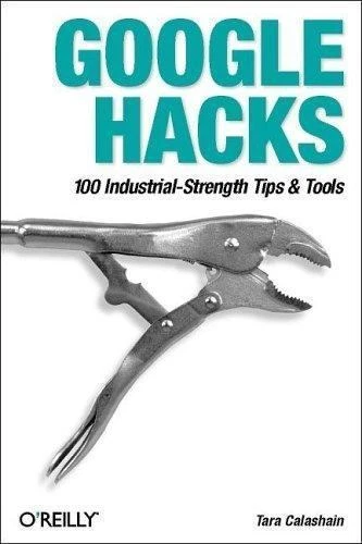 Google Hacks 100 Industrial-Strength Tips and Tools
