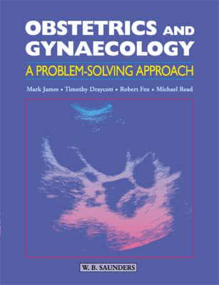 Obstetrics and Gynaecology A Problem Solving Approach