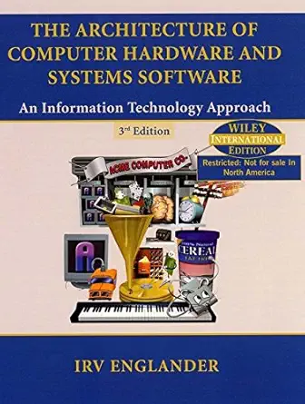 The Architecture of Computer Hardware and Systems Software An Information Technology Approach
