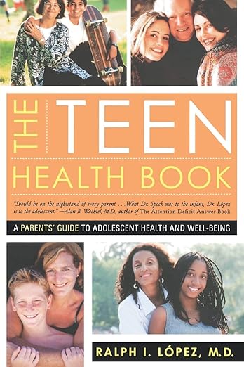 The Teen Health Book A Parent's Guide to Adolescent Health and Well-Being