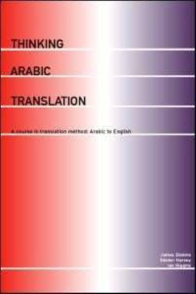 Thinking Arabic Translation: A Course in Translation Method: Arabic to English
