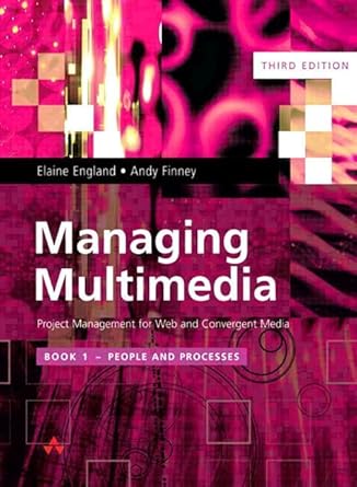Managing Multimedia Project Management for Web and Convergent Media Book 1 People and Processes