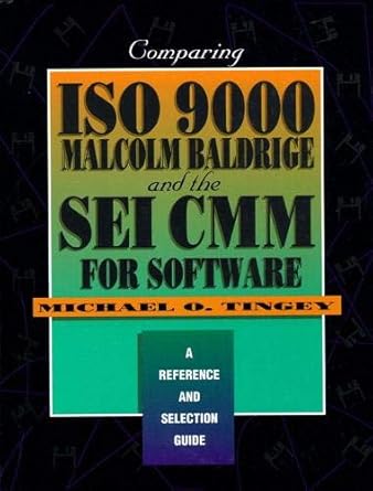Comparing ISO 9000, Malcolm Baldrige, and The Sei CMM for Software
