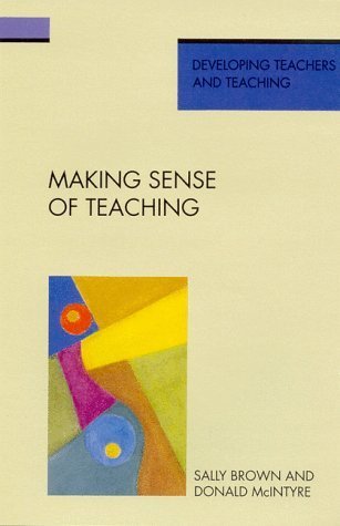 Making Sense of Teaching (Developing Teachers and Teaching)