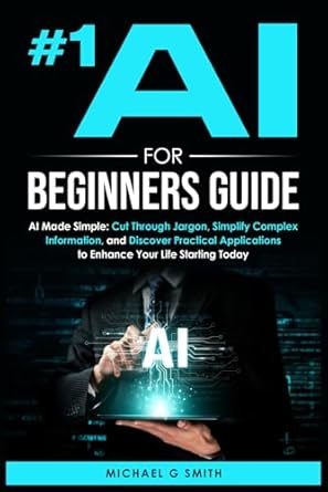 [9798303405448] #1 AI For Beginners Guide: AI Made Simple
