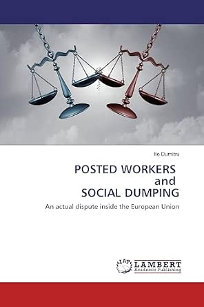 [9786135782035] Posted Workers and Social Dumping An Actual Dispute inside the European Union