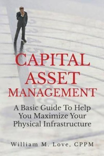 [9781365836053] Capital Asset Management A Basic Guide to Help you Maximize your Physical Infrastructure