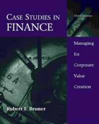Case Studies In Finance Managing For Corporate Value Creation 