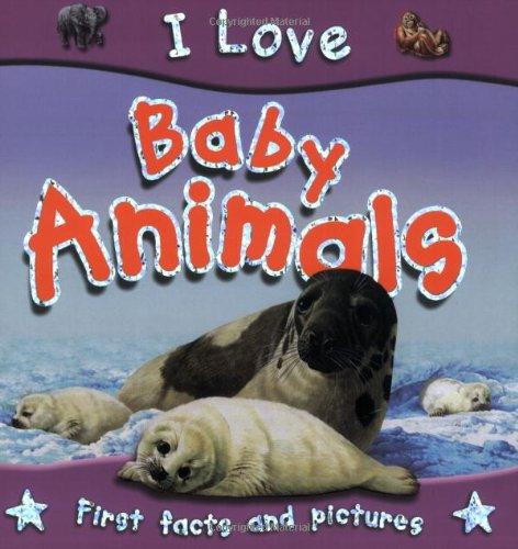 [9781842367810] I Love Baby Animal First Facts and Pictures