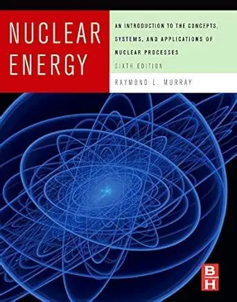[9780123705471] Nuclear Energy An Introduction to the Concepts, System and Application of Nuclear Processes