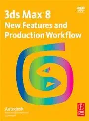 [9780240807928] 3ds Max 8 New Features and Production Workflow