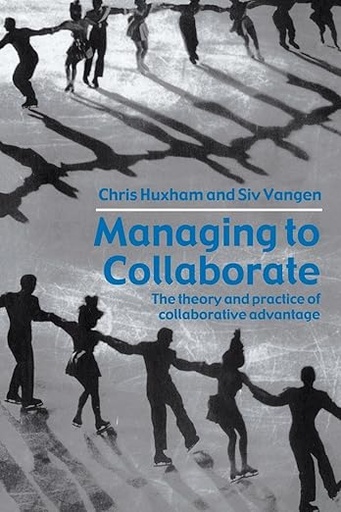 [9780415339209] Managing Collaborate The Theory and Practice of Collaborative Advantage