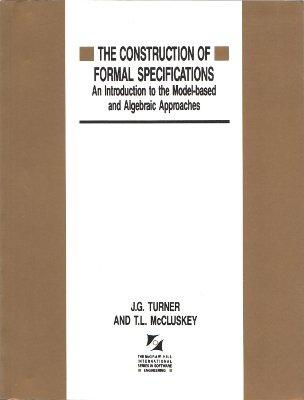 [9780077077358] The Construction of Formal Specifications An Introduction to the Model-Based and Algebraic Approaches