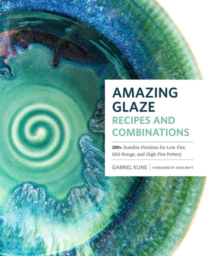 [9781589239807] Amazing Glaze Recipes and Combinations: 200+ Surefire Finishes for Low-Fire, Mid-Range, and High-Fire Pottery