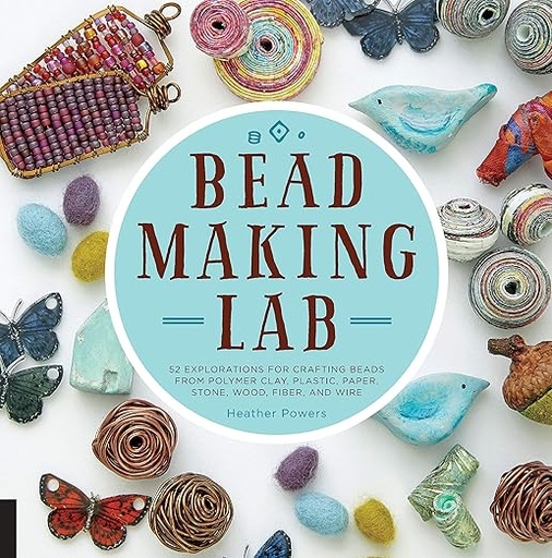 [9781631591143] Bead Making Lab: 52 explorations for crafting beads from polymer clay, plastic, paper, stone, wood, fiber, and wire