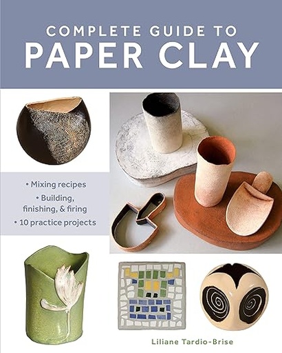 [9780811770699] Complete Guide to Paper Clay: Mixing recipes; Building, finishing and firing