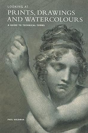 [9780892368716] Looking at Prints, Drawings and Watercolours: A Guide to Technical Terms, Revised Edition