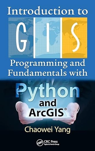 [9780367573775] [PRINT] Introduction to GIS Programming and Fundamentals with Python and ArcGIS®