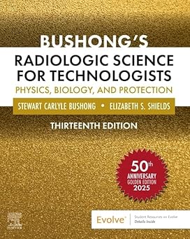 [9780323765367] Bushong's Radiologic Science for Technologists: Physics, Biology, and Protection